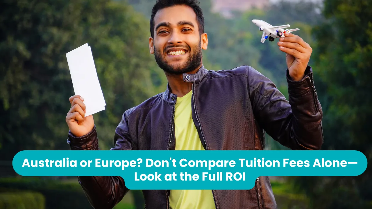 Banner reading 'Australia or Europe? Don't Compare Tuition Fees Alone - Look at the Full ROI' across a photograph of a smiling student in a brown leather jacket holding an envelope in one hand and a small model aeroplane in the other, greenery behind him.