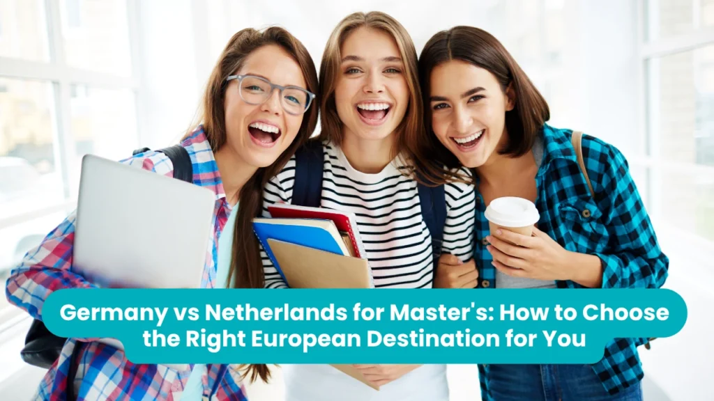 Banner reading 'Germany vs Netherlands for Master's: How to Choose the Right European Destination for You' across a photograph of three smiling students standing together indoors with a laptop, folders, notebooks and a takeaway coffee cup