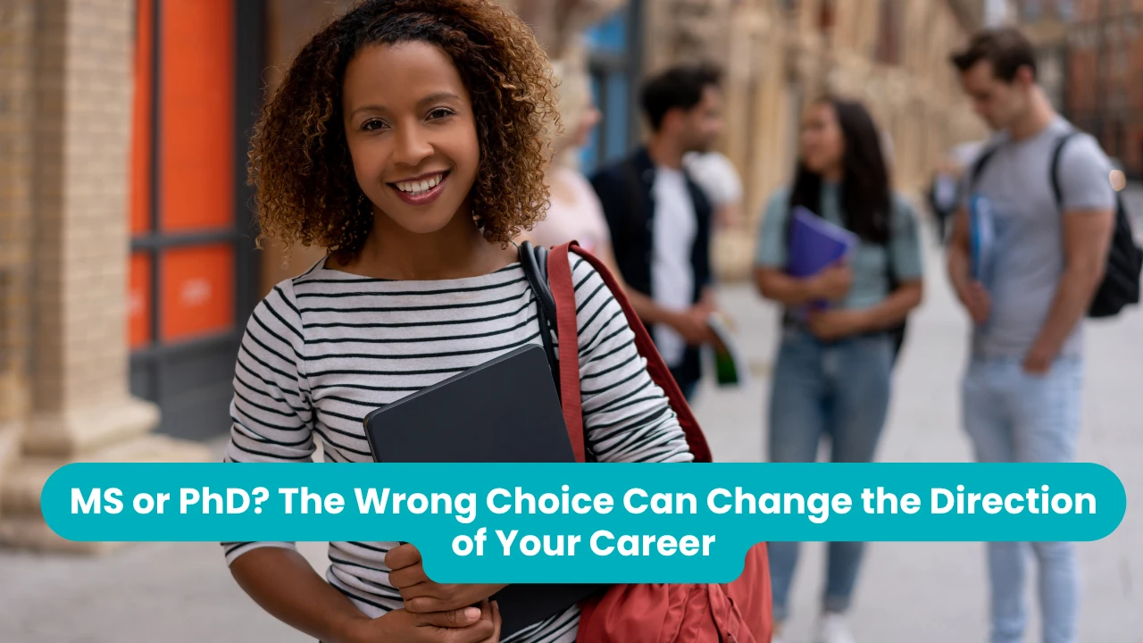 Banner reading 'MS or PhD? The Wrong Choice Can Change the Direction of Your Career' across a photograph of a smiling student holding a laptop and a shoulder bag on a campus street, with other students talking in the background