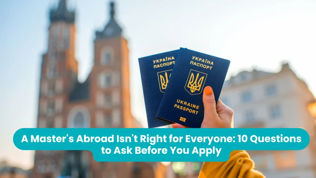 A Master’s Abroad Isn’t Right for Everyone: 10 Questions to Ask Before You Apply
