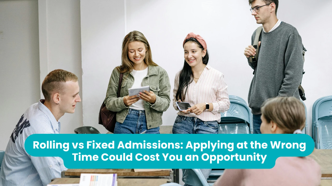Banner reading 'Rolling vs Fixed Admissions: Applying at the Wrong Time Could Cost You an Opportunity' across a photograph of four students standing and talking with notebooks and a phone in a bright classroom with blue folding chairs