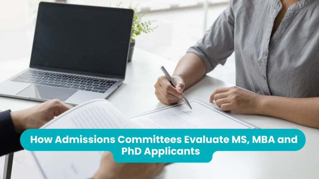 How Admissions Committees Evaluate MS, MBA and PhD Applicants